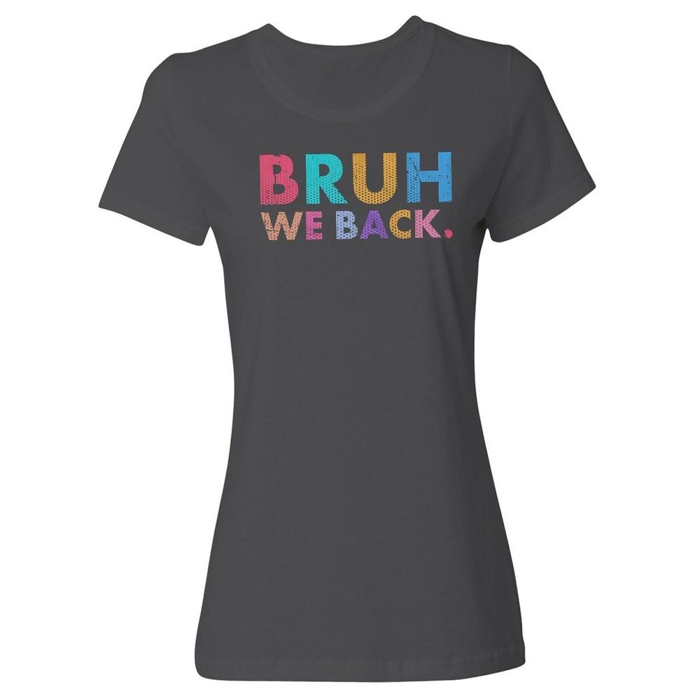 Bruh We Back - First Day of School Humor Graphic Ladies' Crewneck T-Shirt Unisex T-Shirt