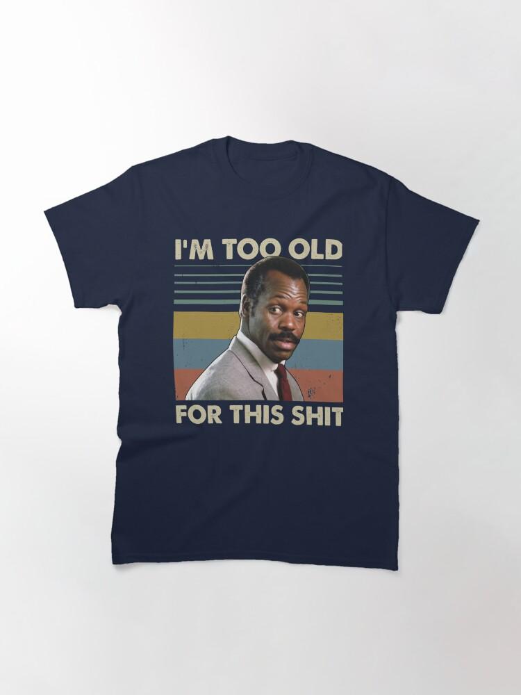Lethal Weapon I'm Too Old For This Vintage Danny Glover Lethal Weapon Classic T-Shirt