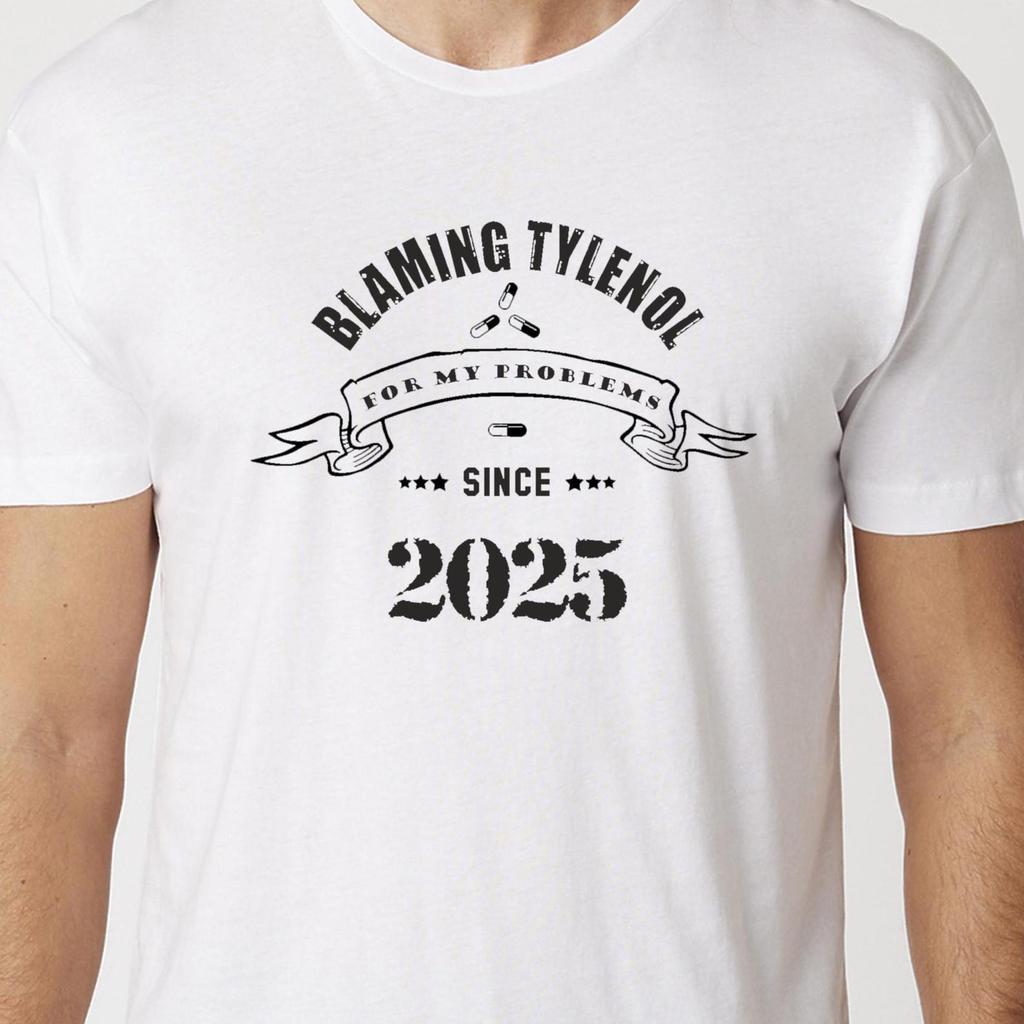 Blaming Tylenol For My Problems Since 2025 T-Shirt Black or White Unisex Uneek T-Shirt Trump Autism Tee