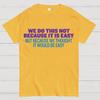 Not Because It's Easy Cotton Summer Casual Cool Loose T-Shirt