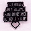 "True Friends Are Never Apart Maybe In Distance But Never In Heart" Quotes Brooch Friendship Badges Good Friend Gifts