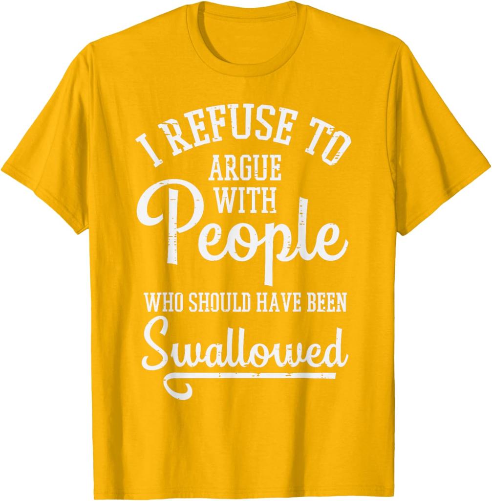 Refuse to Argue Funny People Graphic Tee Soft Cotton Casual Short Sleeve TShirt for Unisex Unisex