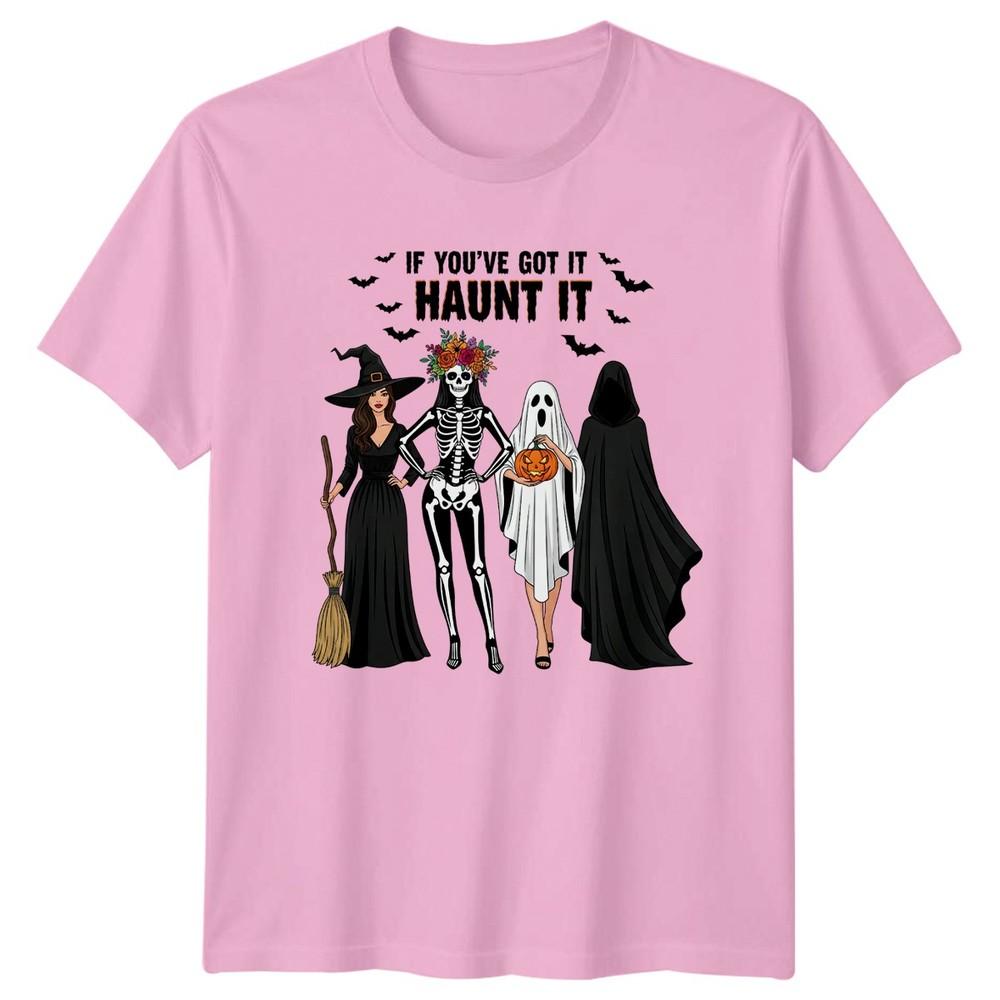 If Youve Got It Haunt Unisexs TShirt Halloween Costumes Halloween