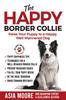 Книга The Happy Border Collie : Raise Your Puppy To a Happy, Well-Mannered Dog