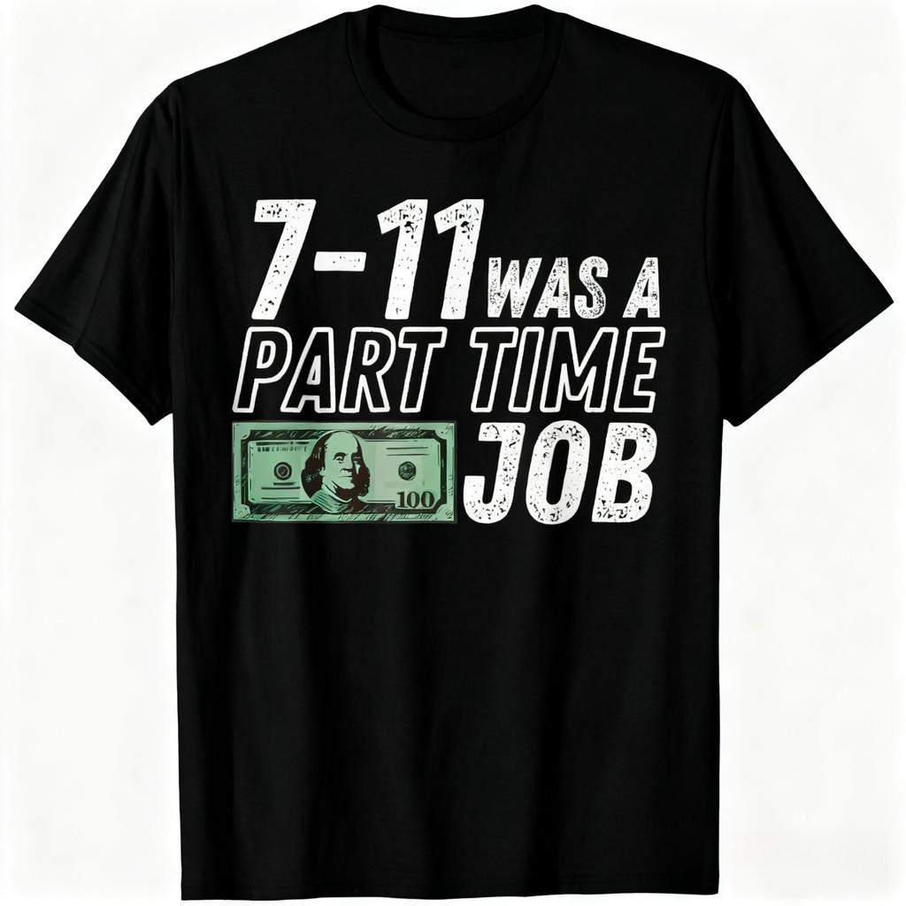 7-11 Part Time Job Humor 100% Cotton Fashion T-Shirt Relatable Work Meme Tee for Former Part-Timers and Job Joke Enthusiasts