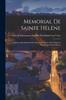Книга Memorial De Sainte Helene : Journal of the Private Life and Conversations of the Emperor Napoleon At Saint Helena