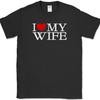I Love My Wife T-Shirt Marriage Husband Gift Newly Wed His Her Text Tee