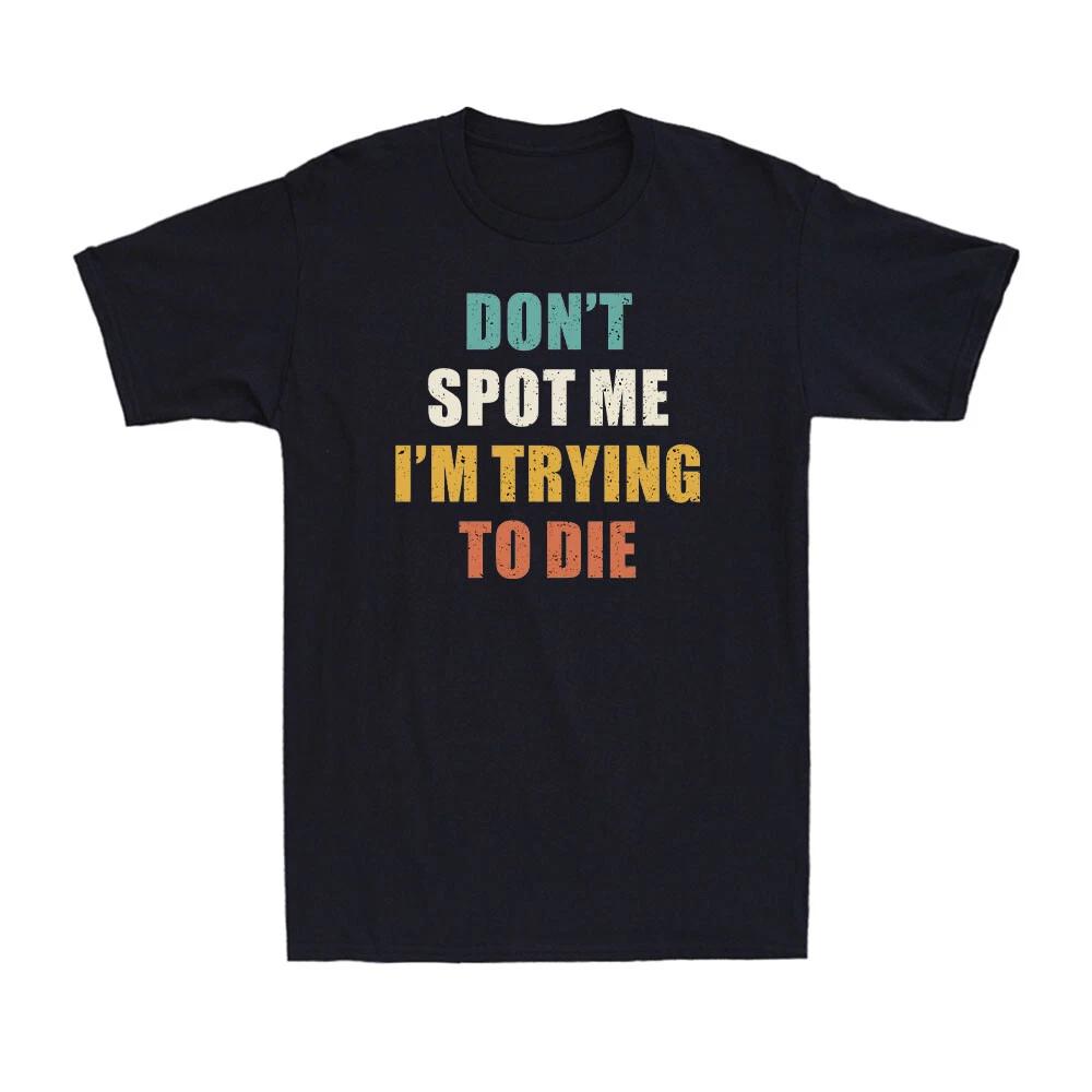 Don't Spot Me I'm Trying to Die Bodybuilding Lifting Joke Vintage Men's T-Shirt