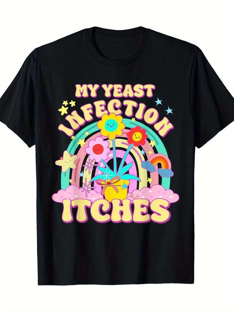 Funny Meme My Yeast Infection Itches Weird Humor Offensive TShirt100% Cotton Unisex T-Shirt
