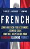 Книга French : Learn French for Beginners: A Simple Guide That Will Help You On Your Language Learning Journey