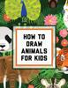 Книга How To Draw Animals For Kids : Ages 4-10 In Simple Steps Learn To Draw Easy Step By Step Drawing Guide