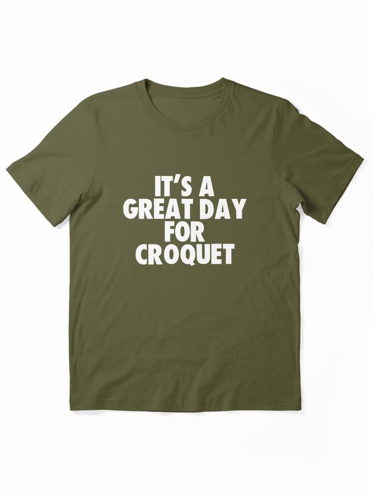 Buy a Croquette! It's a Great Day for Croquet Essential Unisex T-Shirt