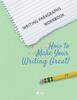 The Writing Paragraphs Workbook : How To Make Your Writing Great Book