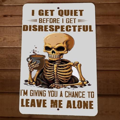 I Get Quiet Before Disrespectful Skeleton Metal Wall Sign