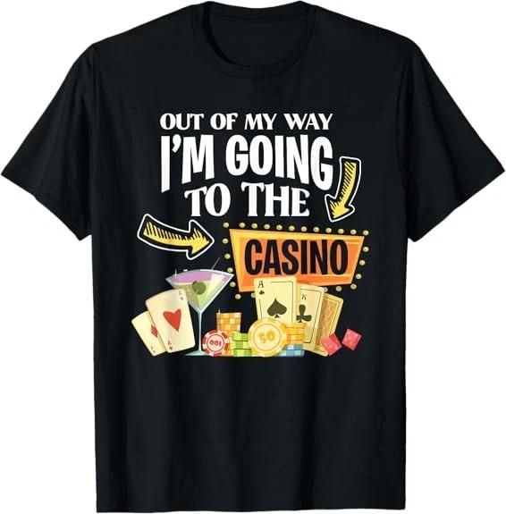 Men's and Women's T-shirts NEW LIMITED Out Of My Way I'm Going To The Casino Design Best Gift T-Shirt S-3XL