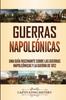 Книга Guerras Napoleonicas : Una Guia Fascinante Sobre Las Guerras Napoleonicas Y La Guerra De 1812