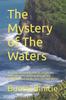Книга The Mystery of The Waters : A Concise Manual On How To Cooperate with God As He Walks Us Through the Troubled Waters of Life Onto Our High Places
