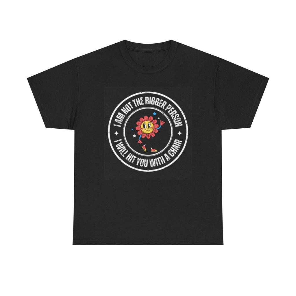 Men's and Women's T-shirts I Am Not The Bigger Person Graphic