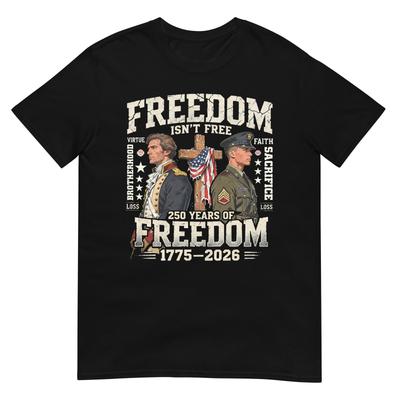 Freedom Isnt Free 250 Years Of Freedompatriotic TShirt
