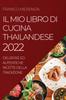 Книга Il Mio Libro Di Cucina Thailandese 2022 : Deliziose Ed Autentiche Ricette Della Tradizione