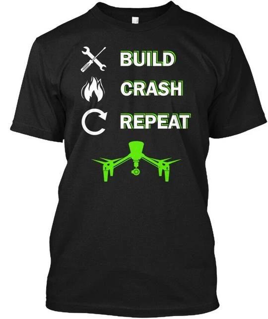 Drone Quadcopter - Build Crash Repeat T shirt Made in the USA Size S to 5XL