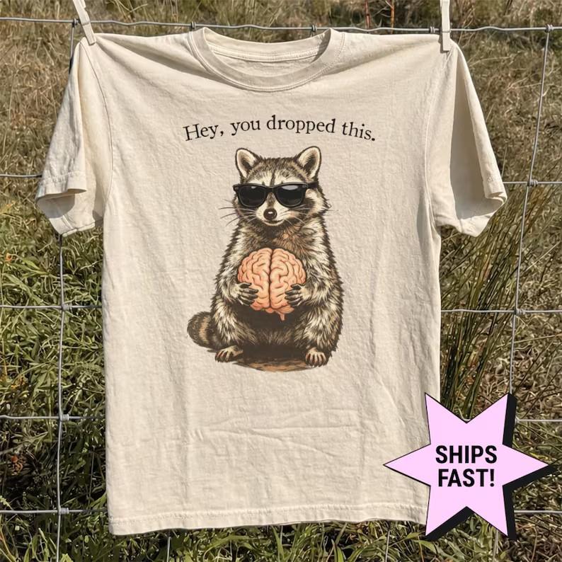 Hey You Dropped This Shirt, Funny Raccoon Shirt, Sarcastic Humor T Shirt, White