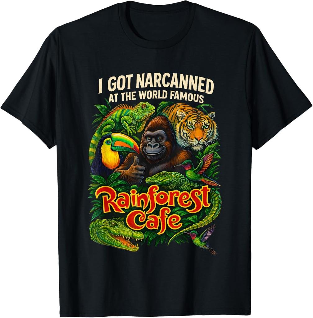 I Got Narcanned At The World Famous Rainforest Cafe T-Shirt