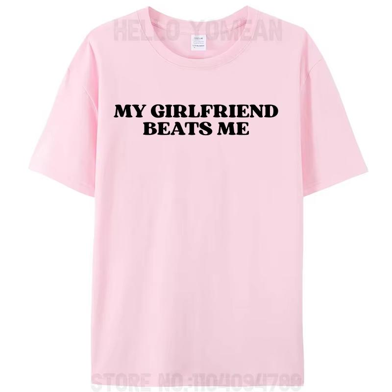 My Girlfriend Beats Me Funny Saying Joke Mens TShirt Leisure Cotton Short Sleeve Tees Shirts Fashion Graphic Memes Tops Gifts