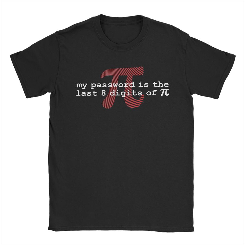 Graphic Printing My Password Is The Last 8 Digits Of T Shirt For Unisex Cotton Tee Shirt Short Sleeve Clothing