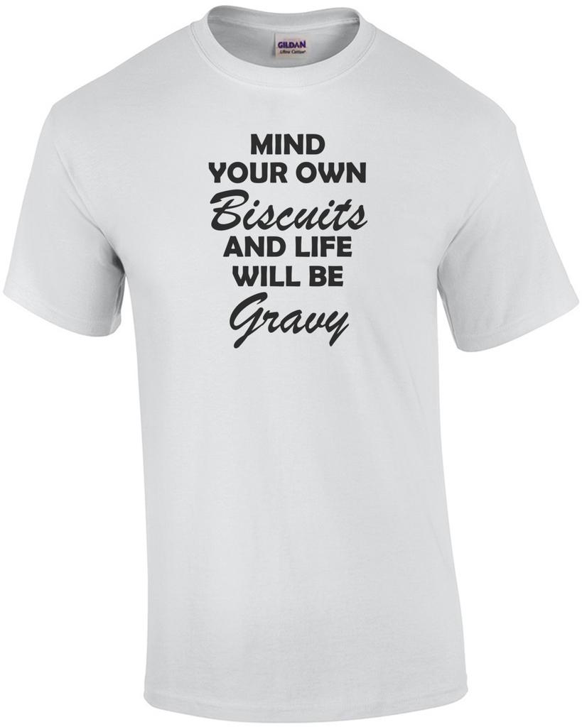 Mind your own biscuits and life will be gravy t-shirt Unisex T-Shirt