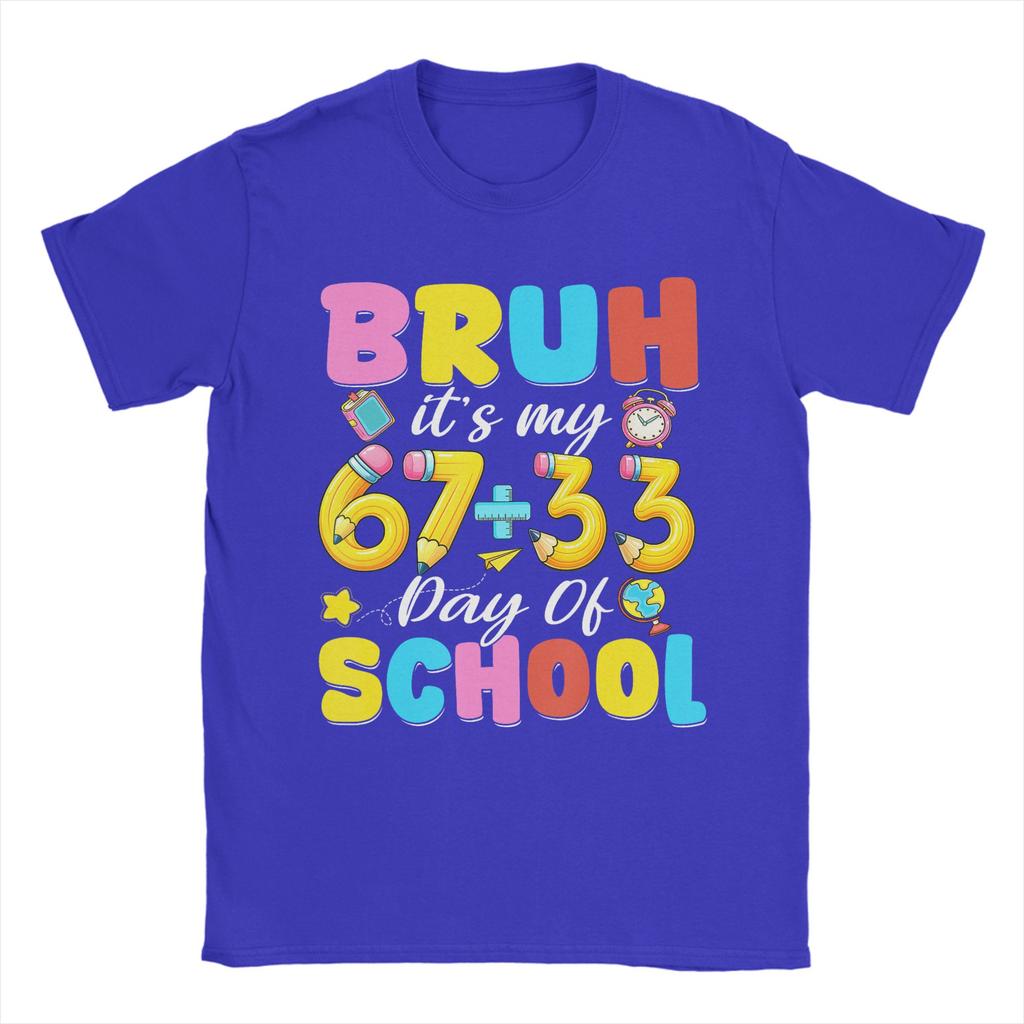 Bruh Its My 67 33 Days of School 100th Day T Shirt Unisex Cotton Funny TShirt O Neck Tee Shirt Short Sleeve Clothes Gift Idea