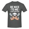 1 Piece Kitchen Worker Funny 100 Cotton Tshirt Be Nice To Me Or Ill Burn Your Food Tees Tops For Unisex