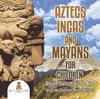 Книга Aztecs, Incas, and Mayans for Children Ancient Civilizations for Kids 4th Grade Children's Ancient History