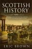 Книга Scottish History A Concise Overview Of The History Of Scotland From Start To En by Eric Brown - Paperback