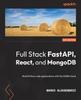 Книга Full Stack FastAPI, React, and MongoDB : Build Python Web Applications with the FARM Stack