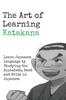 The The Art of Learning Katakana : Learn Japanese by Studying the Alphabets, Read and Write In Japanese Book