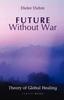 Книга Future Without War. Theory of Global Healing