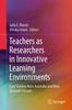 Книга Teachers As Researchers In Innovative Learning Environments : Case Studies from Australia and New Zealand Schools