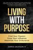 Книга Living with Purpose : Find Your Passion, Grow Your Influence, Maximize Your Endurance