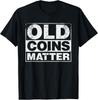 Coin Collector Shirt Old Coins Matter for Numismatists Tee Gift Unisex T-Shirt
