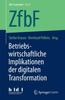 The Betriebswirtschaftliche Implikationen Der Digitalen Transformation : 7217 Book