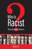 The Who Is Racist? Why Racism Matters Book