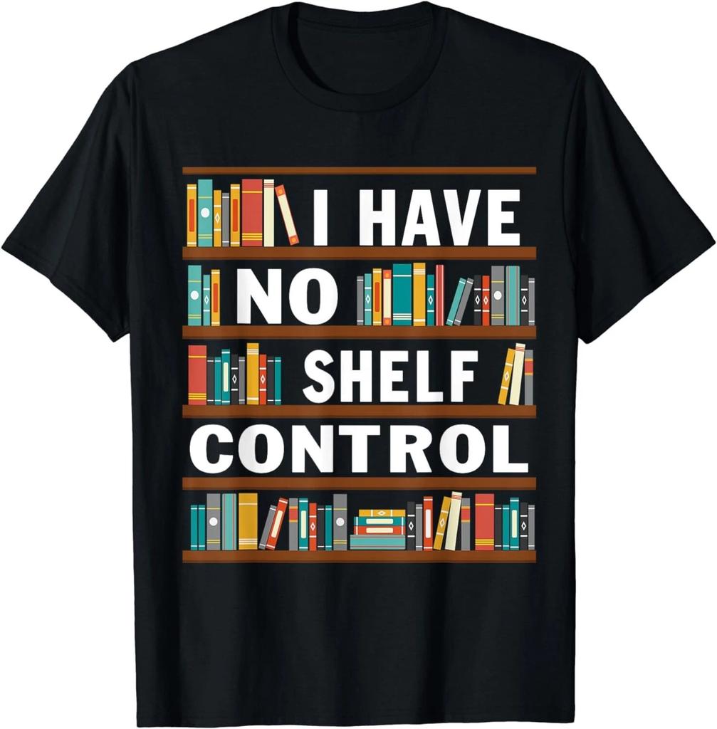 I Have No Shelf Control Funny Library Reading Lovers Unisex T-Shirt