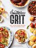 Книга Southern Grit : 100+ Down-Home Recipes for the Modern Cook