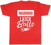 Warning I Kick Balls Unisexs Ladies TShirt Tee