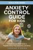 The Anxiety Control Guide for Kids Book