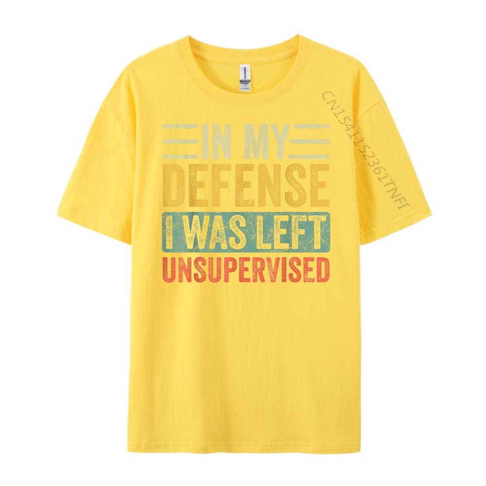 In My Defense I Was Left Unsupervised Funny Retro Vintage Wholesale Tshirts 100 Pcs Unisex Custom T Shirt Crazy