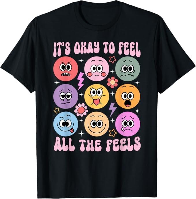 It's Okay To Feel All The Feels Funny Mental Health T-Shirt