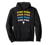 Ping Pong Ping Ping Table Tennis Racket Humor Hoodie