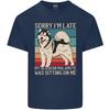 Alaskan Dog Sorry Im Late Unisexs Light Cotton TShirt